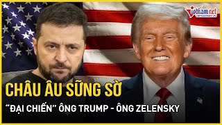 Chấn động: Ông Trump - Ông Zelensky đối đầu đột ngột, Nga hưởng lợi lớn, châu Âu sững sờ