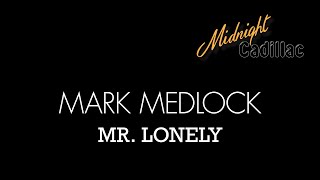 MARK MEDLOCK Mr. Lonely