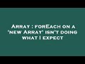 Array : forEach on a 'new Array' isn't doing what I expect