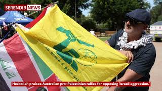 Hezbollah praises Australian pro-Palestinian rallies for opposing 'Israeli aggression.'