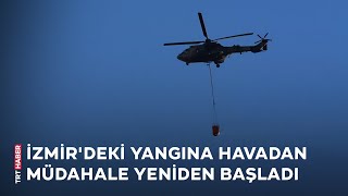 İzmir'deki yangına havadan müdahale yeniden başladı