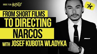 From Short Films to Narcos with Josef Kubota Wladyka