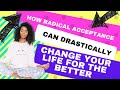 How Radically Accepting Your Reality Changes Your Life In An Instant (Here’s How To Do It)