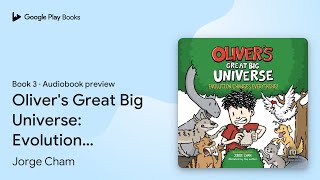 Oliver S Great Big Universe Evolution Changes By Jorge Cham Audiobook Preview