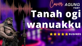 TANAH OGI WANUAKKU. COVER BY AGUNG FANY. LIRIK VIDEO