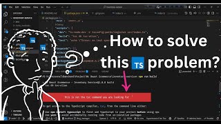 Fix "This is not the tsc command you are looking for" | TypeScript Compiler Error Solution