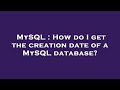 MySQL : How do I get the creation date of a MySQL database?