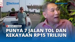 Jusuf Hamka Punya Kekayaan Mencapai Rp15 Triliun dan Punya 7 Jalan Tol di Indonesia