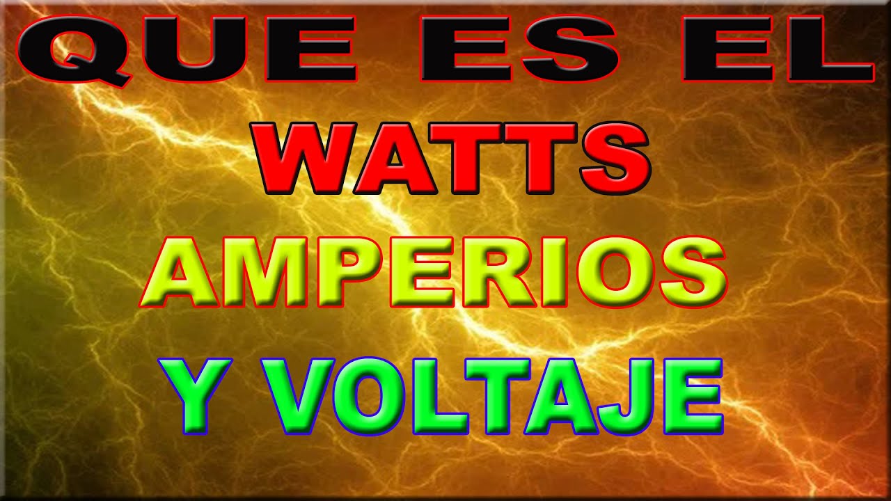 Que Son Los Watts Voltios Y Amperios - YouTube