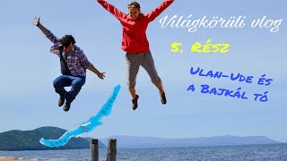 Világkörüli vlog 5.rész - ULAN-UDE ÉS A BAJKÁL TÓ