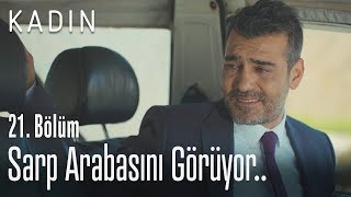 Sarp arabasını görüyor.. - Kadın 21. Bölüm