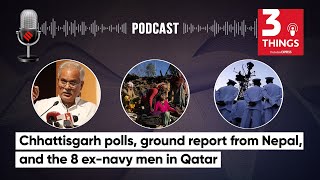 Chhattisgarh Election 2023, Nepal Earthquake, and the 8 Ex-Navy Men In Qatar | 3 Things Podcast