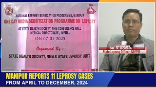 MANIPUR REPORTS 11 LEPROSY CASES FROM APRIL TO DECEMBER, 2024      | 07 JAN 2025