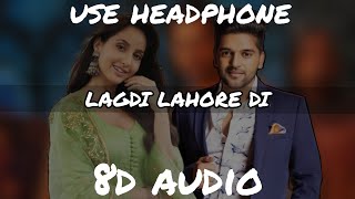LAGDI LAHORE DI (8d audio) |Street Dancer 3D | Varun D,Shraddha K, Nora F |Guru Randhawa | 8D AUDIO