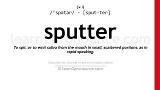 Pronunciation of Sputter | Definition of Sputter