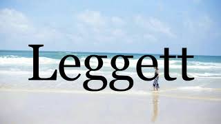 How To Pronounce Leggett🌈🌈🌈🌈🌈🌈Pronunciation Of Leggett