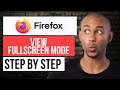 How to View Firefox in Fullscreen Mode — Step by Step Mozilla Firefox Tutorial