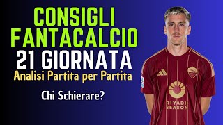 CONSIGLI FANTACALCIO 21° GIORNATA 2024-25 | Chi schierare? [Analisi Partita per Partita]