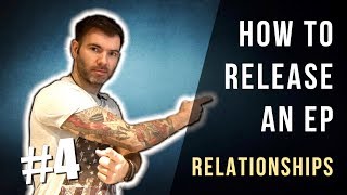 HOW TO RELEASE AN EP #4 - RELATIONSHIPS