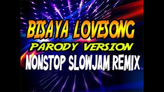 BISAYA PARODY LOVE SONGS NONSTOP SLOW JAM REMIX