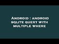 Android : android sqlite query with multiple where