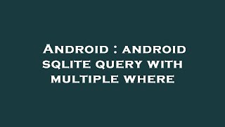 Android : android sqlite query with multiple where