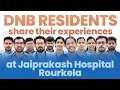 DNB doctors share their experience at Jaiprakash | JP Hospital Rourkela