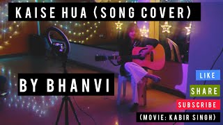 KAISE HUA (SONG COVER) BY BHANVI | KABIR SINGH | (message in description box :p)