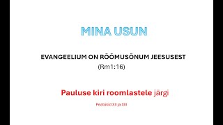 MINA USUN Piibel, Roomlastele 12. ja 13. ptk järgi 📝