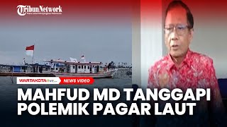 Mahfud MD Tanggapi Polemik Pagar Laut: Segera Dinyatakan Sebagai Kasus Pidana | PAGAR LAUT