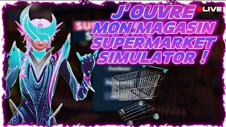 🔴LIVE J'OUVRE MON MAGASIN SUR SUPERMARKET SIMULATOR ! (DECOUVERTE DU JEU) - LE PRO A LARC 🔴