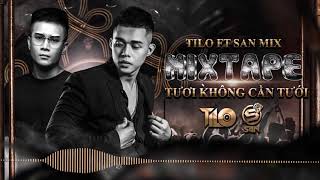 Mixtape - Tươi Không Cần Tưới - TiLo ft San Mix | Nhạc Remix Sung Tươi 2020