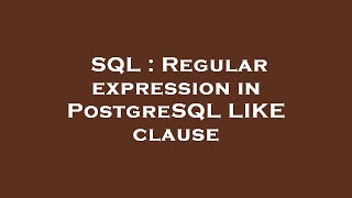 SQL : Regular expression in PostgreSQL LIKE clause