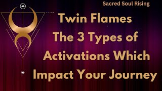 Twin Flames 🔥 The 3 Types of Activations Which Impact Your Journey  💫💥