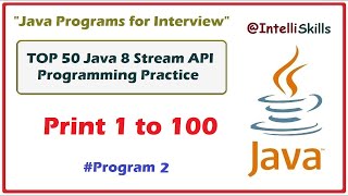P-2 | Print 1 to 100 Using Java Stream Api | 50 Java 8 Stream API Practice Programs