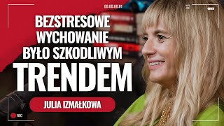 Julia Izmałkowa. Wychowanie bezstresowe było błędem