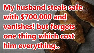 My husband steals safe with $700,000 and vanishes! but forgets one thing which cost him everything..