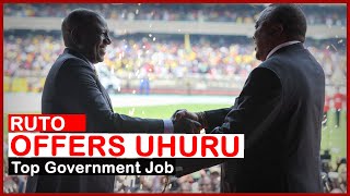 Ruto Offers Uhuru Top Government Job | news 54