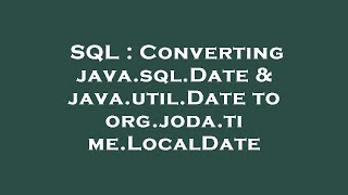 SQL : Converting java.sql.Date & java.util.Date to org.joda.time.LocalDate