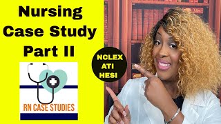 Nursing Case Study Practice for NCLEX, HESI, and ATI: Part II