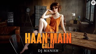Haan Main Galat (Remix) | Arijit Singh | Shashwat Singh | DJ MANISH | Irshad Kamil