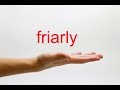 How to Pronounce friarly - American English