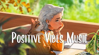Morning Vibes Music 🍂 English songs chill vibes music playlist ~ Morning music for positive day