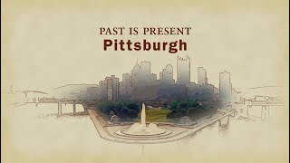 Past is Present— Pittsburgh