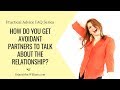 How do you get avoidant partners to talk about the relationship?