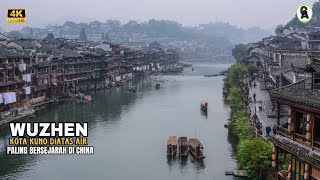 WUZHEN Satu Satunya Kota Kuno Yang Tersisa Di China, Yang Dihuni Oleh Orang China Pedalaman.