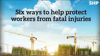 Six ways to help protect workers from fatal injuries