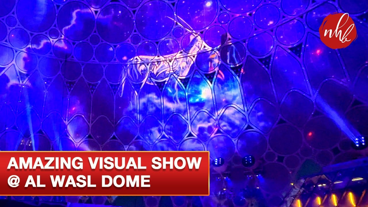 Incredible Visual Experiences @ Expo 2020 Dubai | Al Wasl Plaza Dome ...