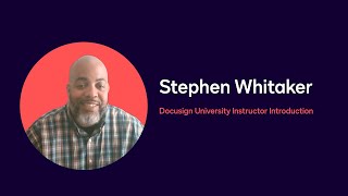 Docusign University Instructor Introduction Stephen Whitaker