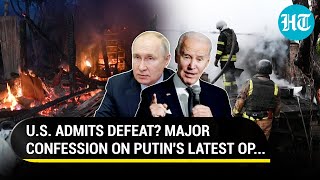 USA Admitting Defeat To Putin? Biden Aide's Major Confession On Russia's Kharkiv Attack | Ukraine